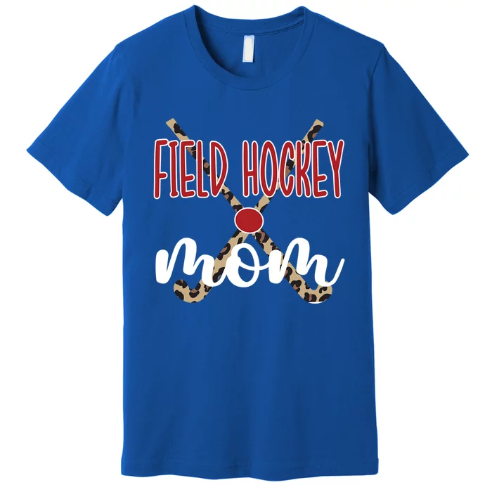 Field Hockey Mom Of A Field Hockey Player Mama Great Gift Premium T-Shirt