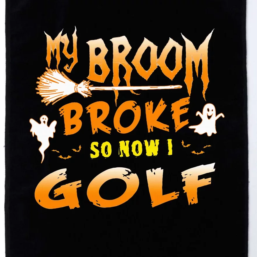 Funny Halloween My Broom Broke So Now I Golf Platinum Collection Golf Towel