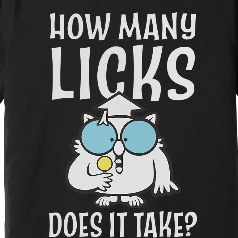 Funny How Many Licks Does It Take? Funny Owl Premium T-Shirt