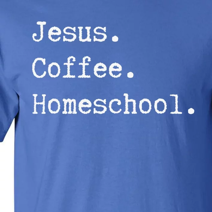 Funny Homeschool Mom Jesus Coffee Homeschool Homeschooling Tall T-Shirt