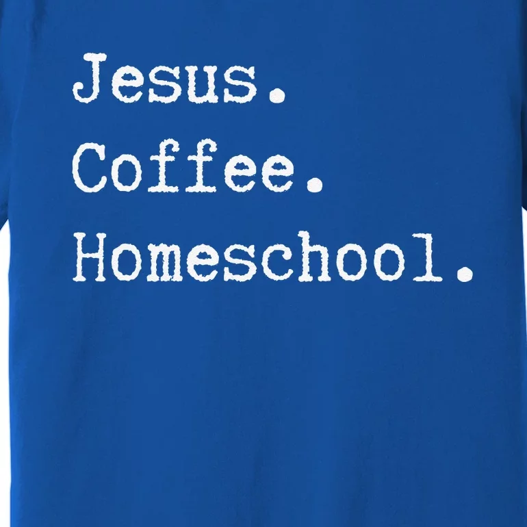 Funny Homeschool Mom Jesus Coffee Homeschool Homeschooling Premium T-Shirt