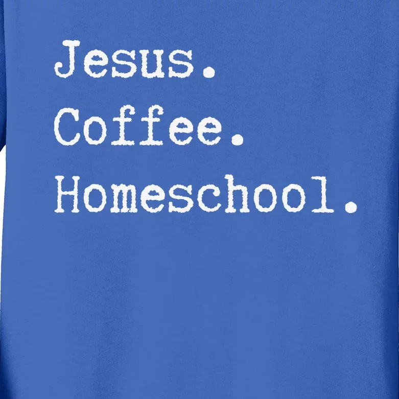 Funny Homeschool Mom Jesus Coffee Homeschool Homeschooling Kids Long Sleeve Shirt