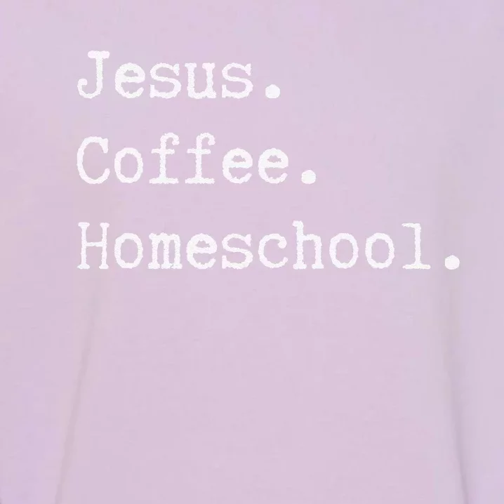 Funny Homeschool Mom Jesus Coffee Homeschool Homeschooling Garment-Dyed Sweatshirt