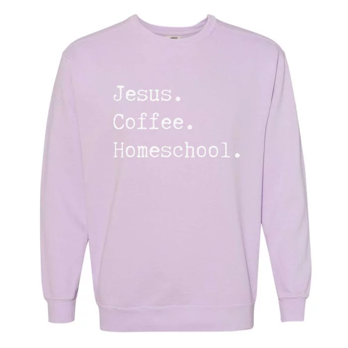 Funny Homeschool Mom Jesus Coffee Homeschool Homeschooling Garment-Dyed Sweatshirt