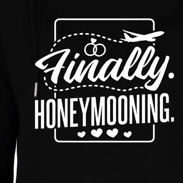 Finally Honeymooning Newlywed Couple And Honeymoon Womens Funnel Neck Pullover Hood