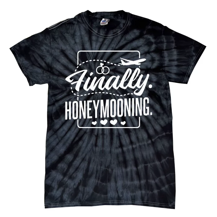 Finally Honeymooning Newlywed Couple And Honeymoon Tie-Dye T-Shirt