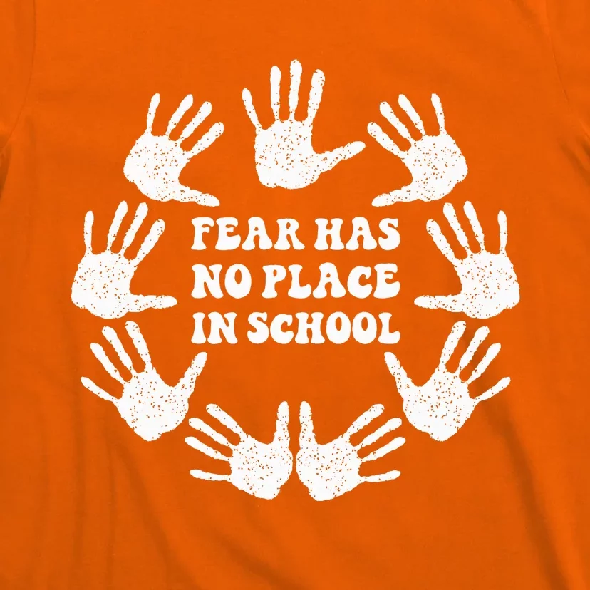 Fear Has No Place In School End Gun Violence Awareness Day T-Shirt