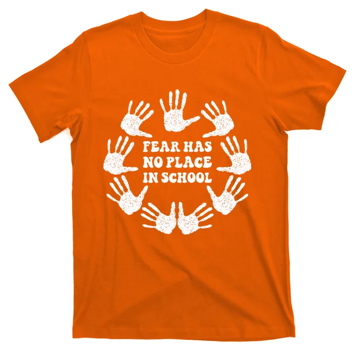 Fear Has No Place In School End Gun Violence Awareness Day T-Shirt