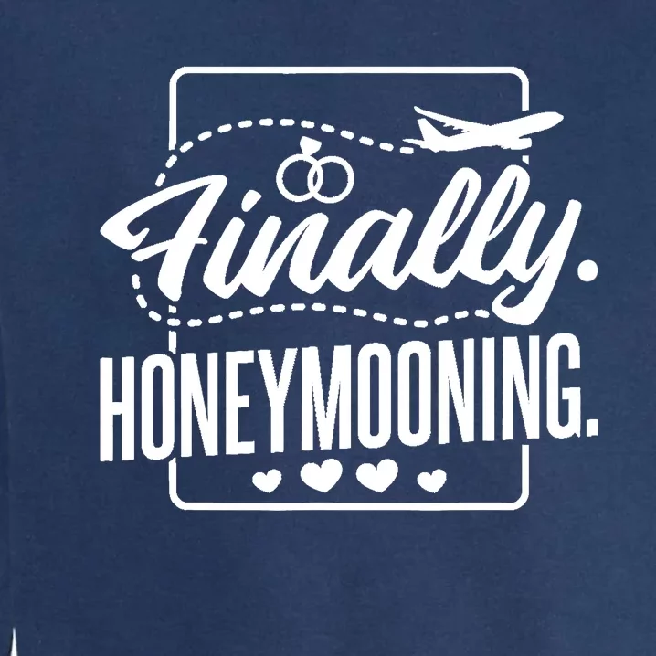 Finally Honeymooning, Newlywed Couple and Honeymoon Garment-Dyed Sweatshirt