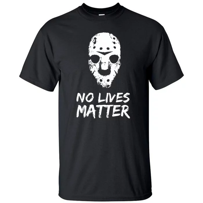 Funny Horror | No Lives Matter | Halloween | Hockey Mask Tall T-Shirt