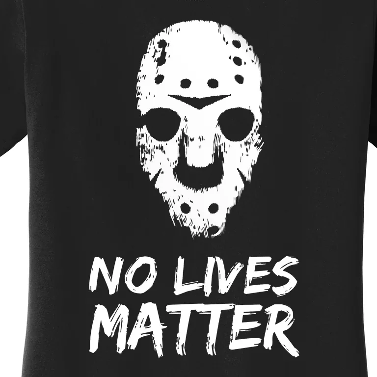 Funny Horror | No Lives Matter | Halloween | Hockey Mask Women's T-Shirt