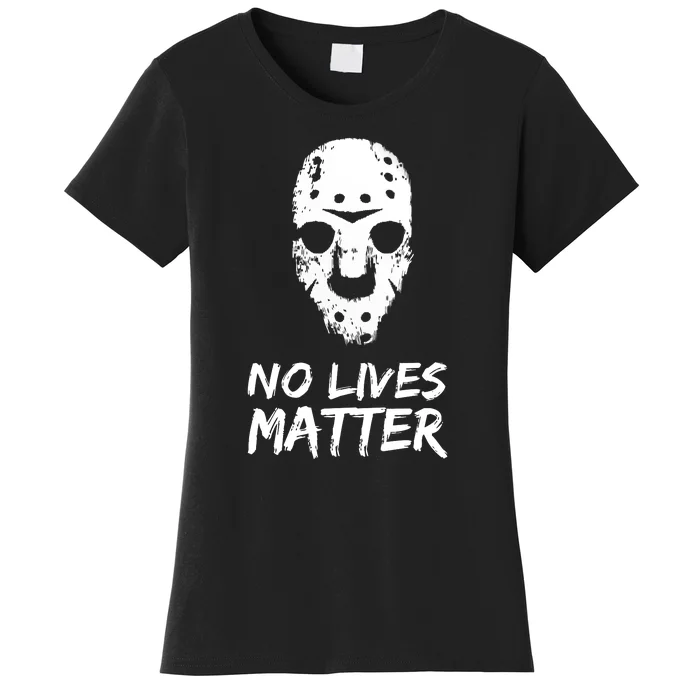 Funny Horror | No Lives Matter | Halloween | Hockey Mask Women's T-Shirt