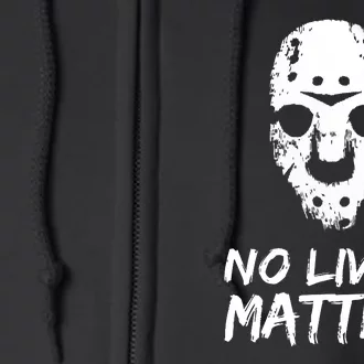 Funny Horror | No Lives Matter | Halloween | Hockey Mask Full Zip Hoodie