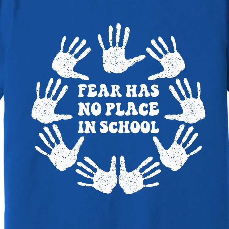 Fear Has No Place In School End Gun Violence Awareness Day Premium T-Shirt