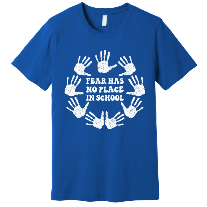 Fear Has No Place In School End Gun Violence Awareness Day Premium T-Shirt