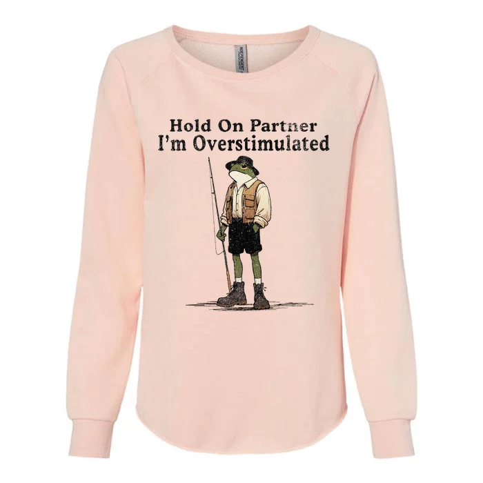 Frog Hold On Partner Im Overstimulated Womens California Wash Sweatshirt