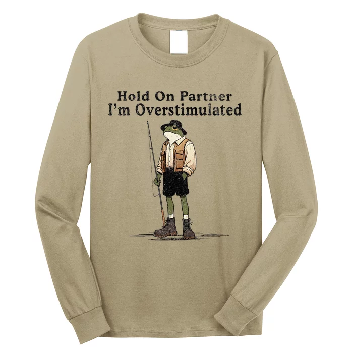 Frog Hold On Partner Im Overstimulated Long Sleeve Shirt