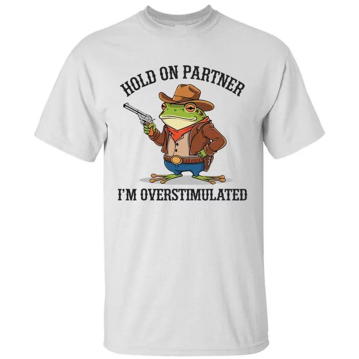 Funny Hold On Partner IM Overstimulated Cow Frog Vintage Tall T-Shirt