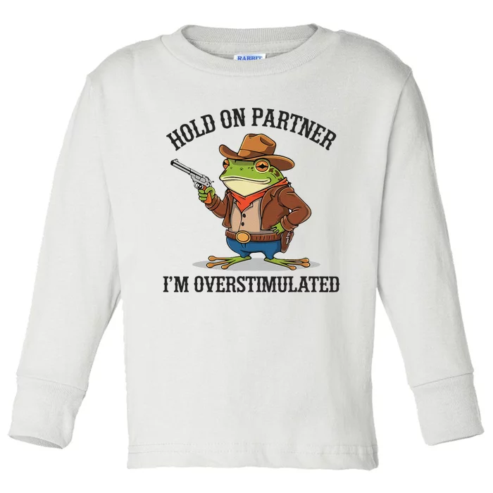 Funny Hold On Partner IM Overstimulated Cow Frog Vintage Toddler Long Sleeve Shirt