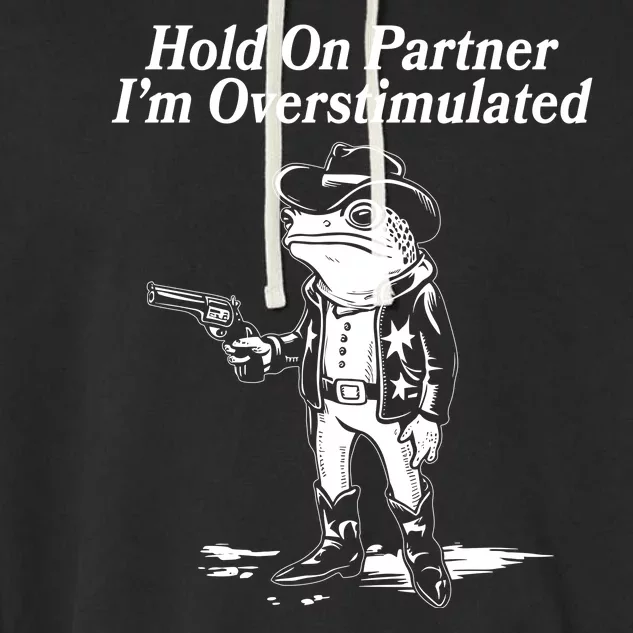 Funny Hold On Partner Im Overstimulated Western Cowboy Frog Toad Garment-Dyed Fleece Hoodie