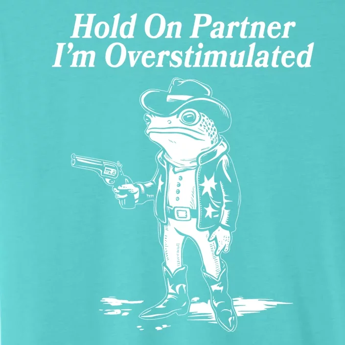 Funny Hold On Partner Im Overstimulated Western Cowboy Frog Toad ChromaSoft Performance T-Shirt