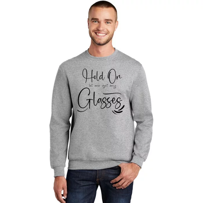 Funny HealthHold On Let Me Get My Glasses Tall Sweatshirt