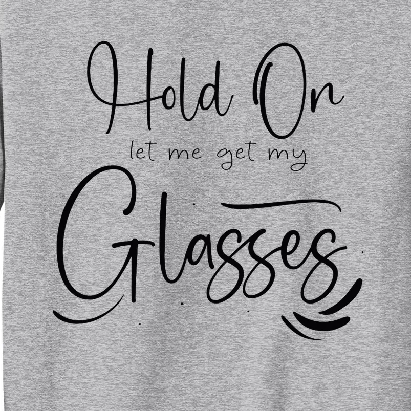 Funny HealthHold On Let Me Get My Glasses Tall Sweatshirt