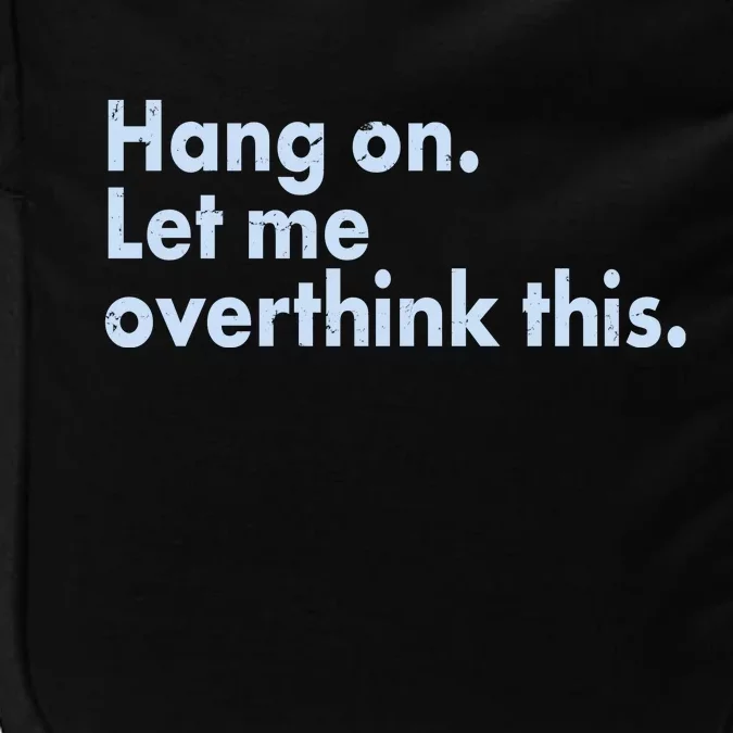 Funny Hang On Let Me Overthink This Impact Tech Backpack