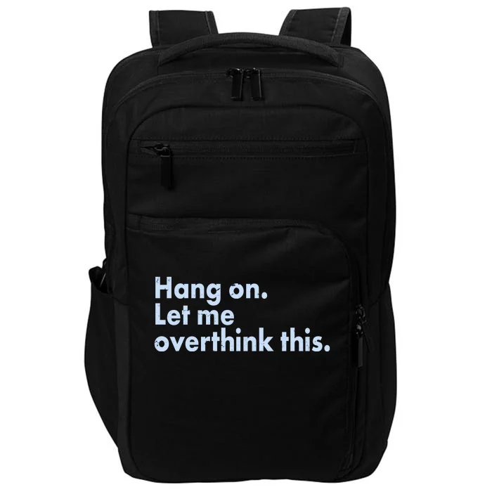 Funny Hang On Let Me Overthink This Impact Tech Backpack