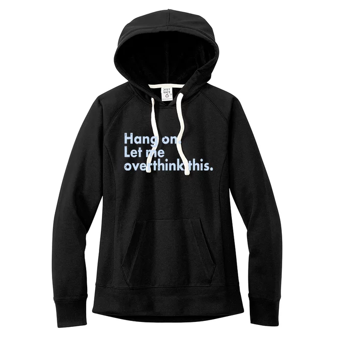 Funny Hang On Let Me Overthink This Women's Fleece Hoodie