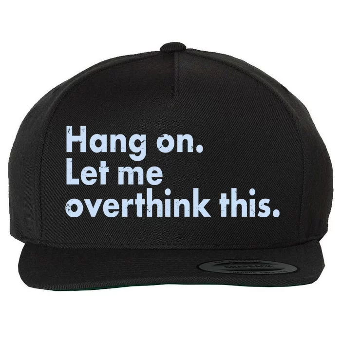 Funny Hang On Let Me Overthink This Wool Snapback Cap