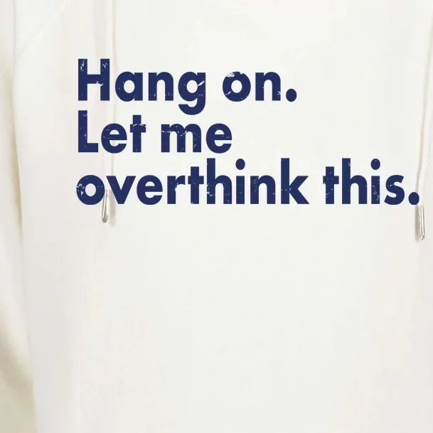 Funny Hang On Let Me Overthink This Womens Funnel Neck Pullover Hood