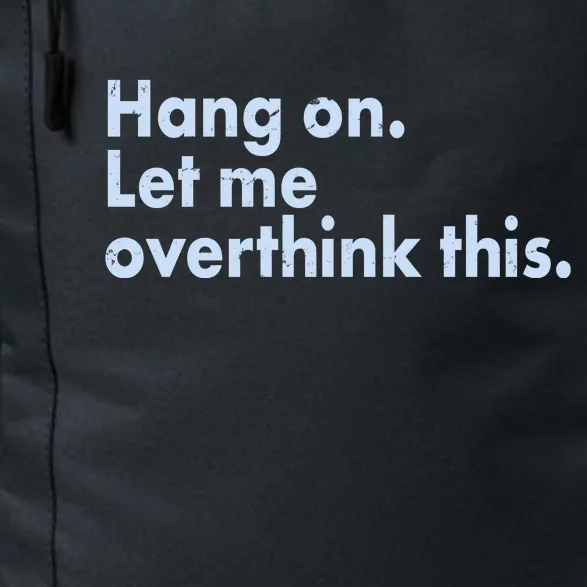 Funny Hang On Let Me Overthink This Daily Commute Backpack