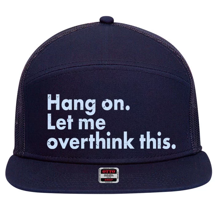 Funny Hang On Let Me Overthink This 7 Panel Mesh Trucker Snapback Hat