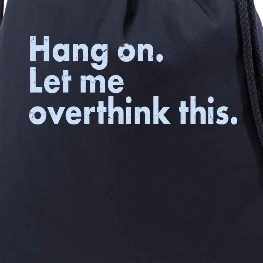 Funny Hang On Let Me Overthink This Drawstring Bag