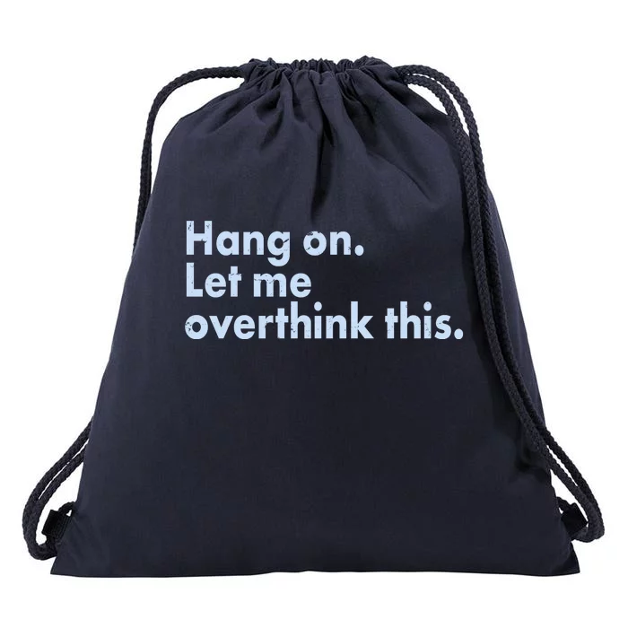 Funny Hang On Let Me Overthink This Drawstring Bag