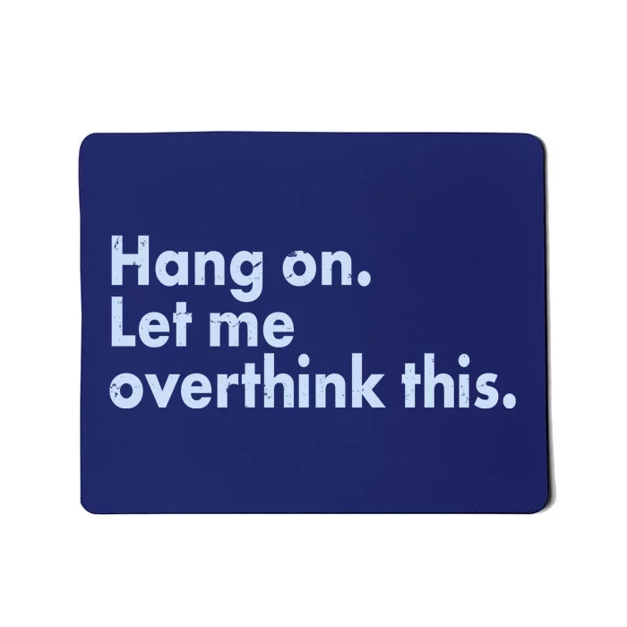 Funny Hang On Let Me Overthink This Mousepad