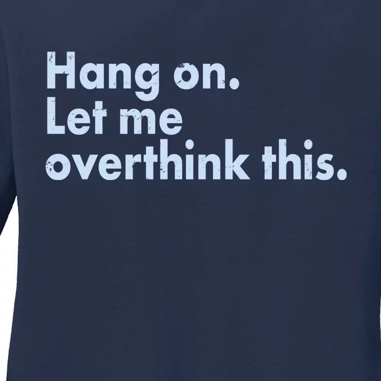 Funny Hang On Let Me Overthink This Ladies Long Sleeve Shirt