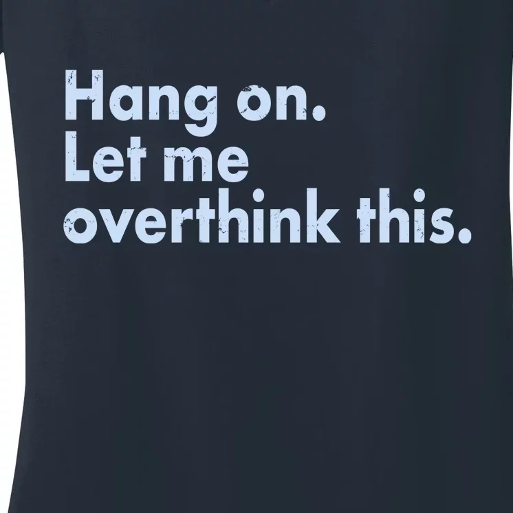 Funny Hang On Let Me Overthink This Women's V-Neck T-Shirt