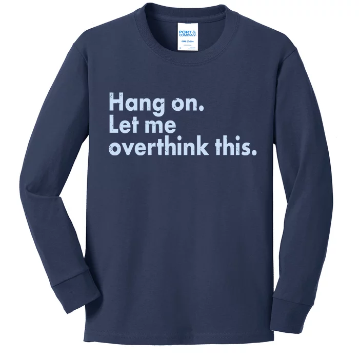 Funny Hang On Let Me Overthink This Kids Long Sleeve Shirt