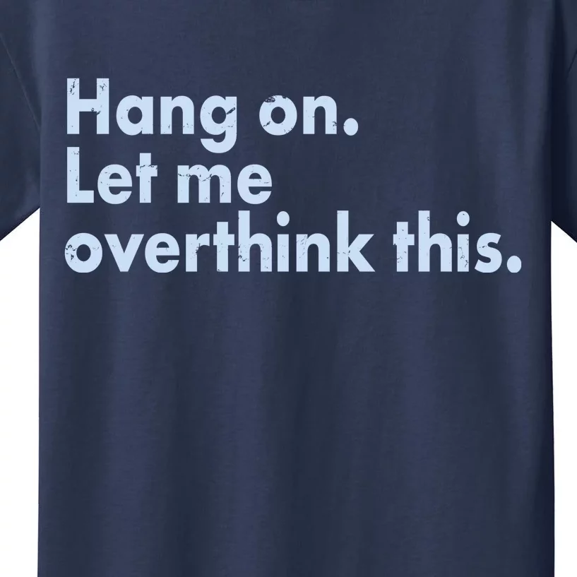 Funny Hang On Let Me Overthink This Kids T-Shirt