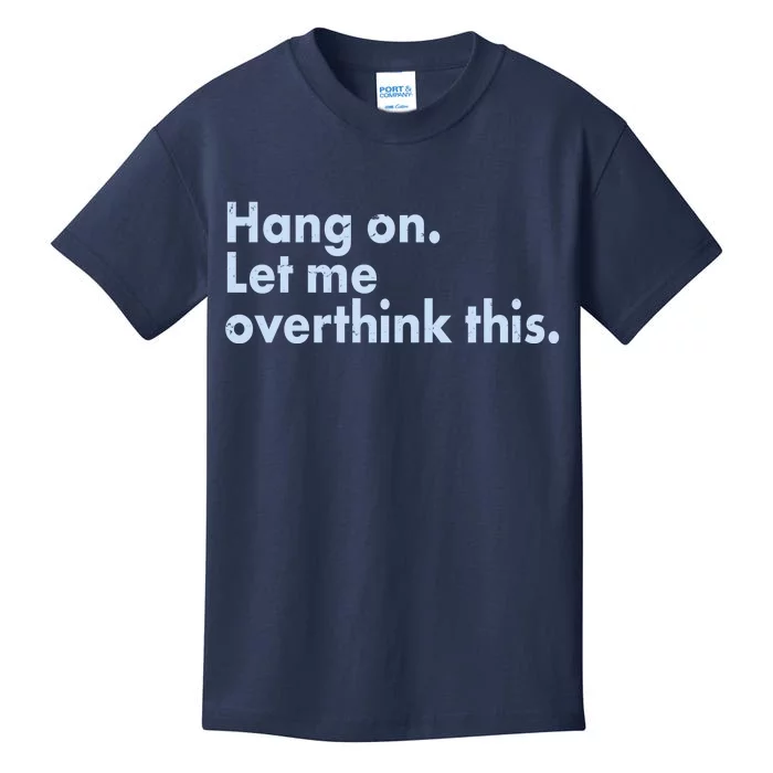 Funny Hang On Let Me Overthink This Kids T-Shirt