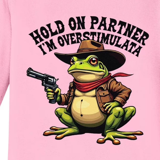 Funny Hold On Partner IM Overstimulated Cowboy Frog Western Baby Long Sleeve Bodysuit