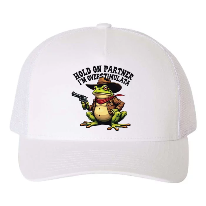 Funny Hold On Partner IM Overstimulated Cowboy Frog Western Yupoong Adult 5-Panel Trucker Hat