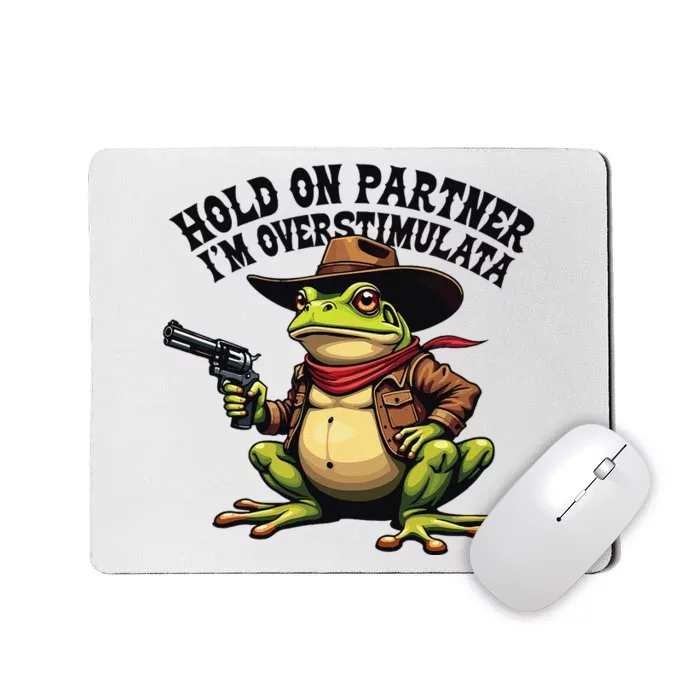 Funny Hold On Partner IM Overstimulated Cowboy Frog Western Mousepad