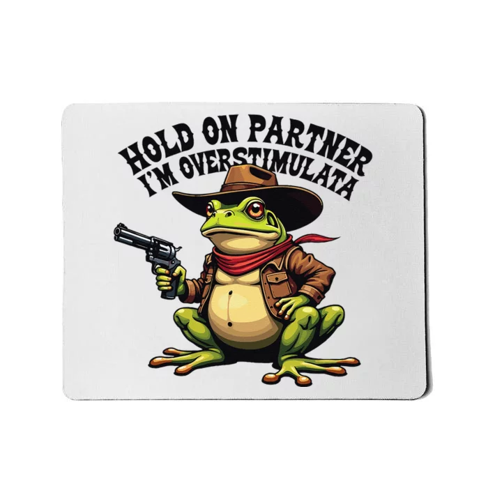 Funny Hold On Partner IM Overstimulated Cowboy Frog Western Mousepad