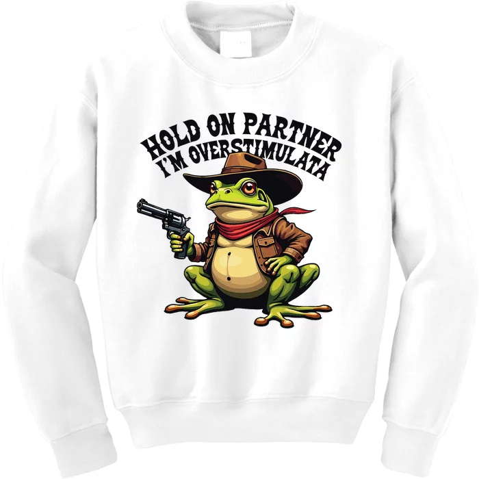 Funny Hold On Partner IM Overstimulated Cowboy Frog Western Kids Sweatshirt