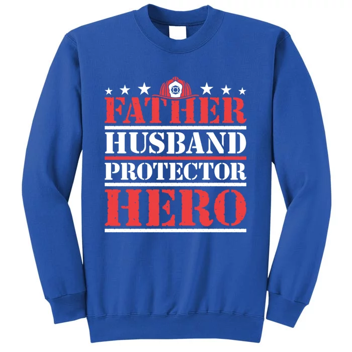 Father Husband Protector Hero Fire Dad Daddy Fathers Day Gift Tall Sweatshirt