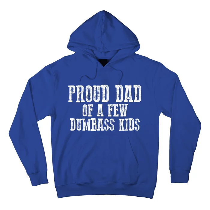 Funny Honest "Proud Dad Of A Few Dumbass " Gift Hoodie