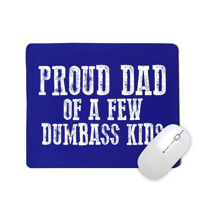 Funny Honest "Proud Dad Of A Few Dumbass " Gift Mousepad